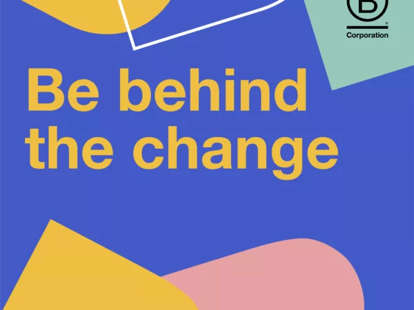 Graphic that says "Be behind the change" with the B Corp logo and #BehindTheB